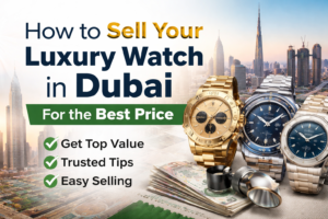 Dubai luxury watch selling guide
